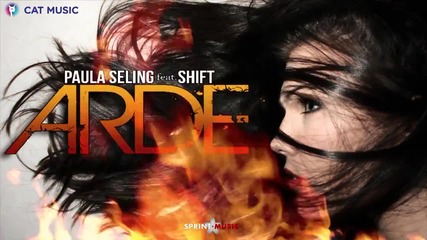 Paula Seling feat. Shift - Arde ( Official Single Hq 2013 )