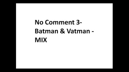 No Comment 3 - Batman & Vatman - Mix 