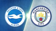 Brighton and Hove Albion vs. Manchester City - Game Highlights