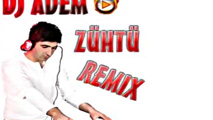 Zuhtu Remix Dj Adem Mistir Dj Turkish Pop Mix Bass 2016 Hd