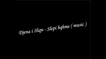 Djena i Iliqn - Slepi bqhme