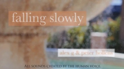 2012 * Falling Slowly - Peter Hollens & Alex G ( Acappella Cover )