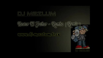 Dj Mazlum vs. Hector El Father - Rumba (remix)