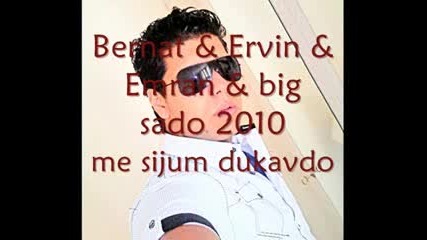 Bernat & Ervin & Emran & big sado 2010 me sijum dukavdo