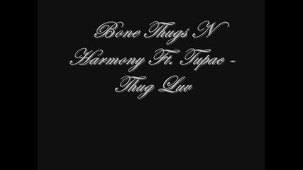 Bone Thugs N Harmony Feat. 2pac Thug Luv