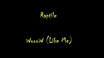 Raptile - Wooow Like Me