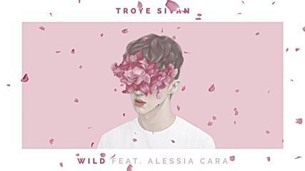 Troye Sivan - Wild ft. Alessia Cara | A U D I O |
