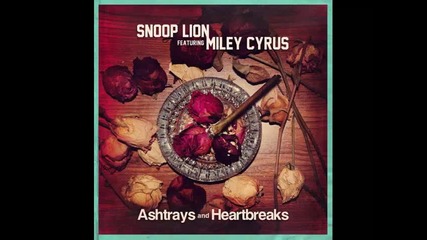 *2013* Snoop Dogg ft. Miley Cyrus - Ashtrays and heartbreaks