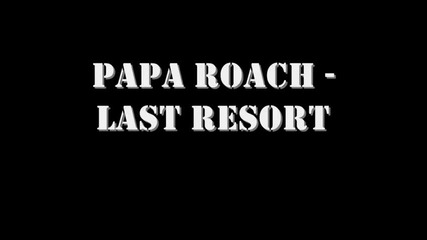 Papa Roach - Last Resort lyrics