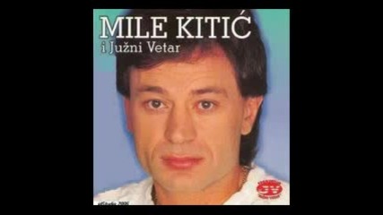 Mile Kitic I Juzni Vetar - Vrijeme Kisa