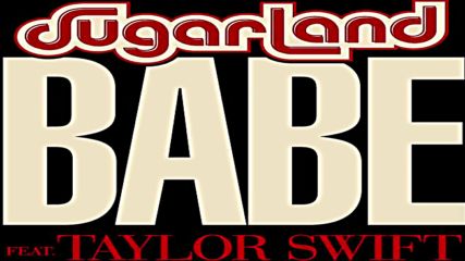 Sugarland - Babe ft. Taylor Swift