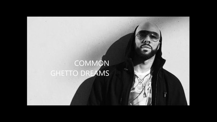 Common Ft. Nas - Ghetto Dreams