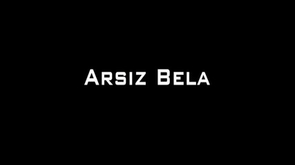 Arsiz Bela - Katilisin Sevgimin 2012