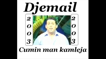 Djemail - Cumin man kamleja 2003 