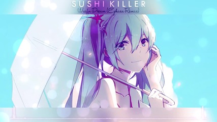 Future Bass: Sushi Killer - Waifu Dream (ephixa Remix)