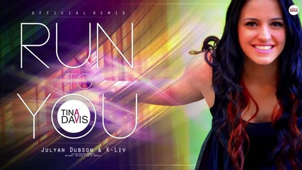 Tina Davis - Run to you (julyan Dubson K-liv Official Remix)