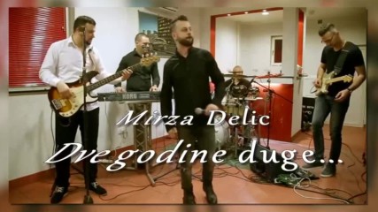Mirza Delic /// Dve godine duge... прекрасна песен от т...