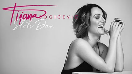 Tijana Bogicevic - Stoti Dan Official Audio 2018