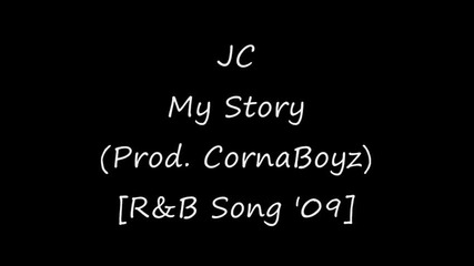Jc - My Story (prod. By Tha Cornaboyz) [r&b Song 2009]