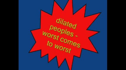 Dilated Peoples - Worst Comes To Worst