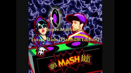 Super Mash Bros. - Future Dads (platinum Edition)