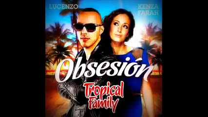 Lucenzo feat Kenza Farah - Obsesion (tropical Family Song) 2013*превод*