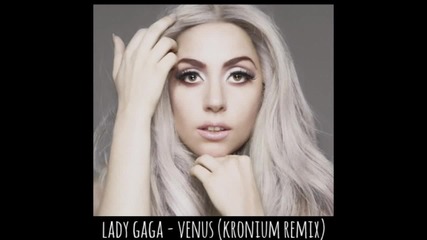 Lady Gaga - Venus (kronium Remix)