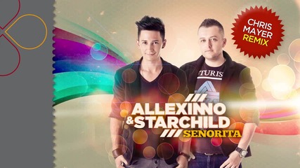 Allexinno and Starchild - Senorita ( Chris Mayer Remix )