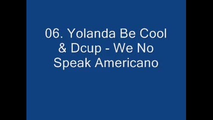 06. Yolanda Be Cool & Dcup - We No Speak Americano 