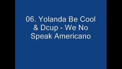 06. Yolanda Be Cool & Dcup - We No Speak Americano
