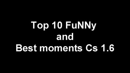 Top 10 funny and best moments - Counter strike 1.6