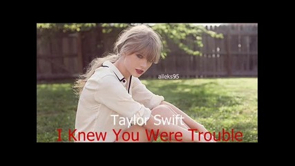 Taylor Swift - I Knew You Were Trouble