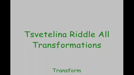 Tsvetelina Riddle All Transformations 