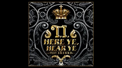 T.i. ft. Sk8brd - Here Ye, Hear Ye