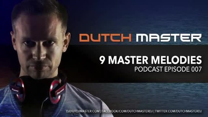 Dutch Master - 9 Master Melodies Podcast Episode 007