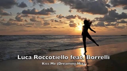Luca Roccotiello feat. Borrelli Brothers - Kiss Me (dreaming Mix)