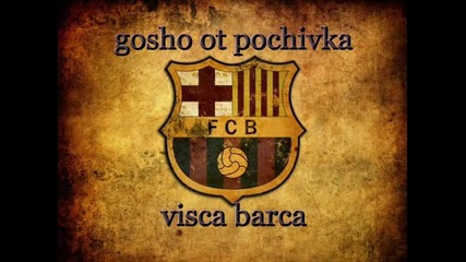 Gosho ot Pochivka - Visca Barca