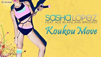 Sasha Lopez feat. Ale Blake & Broono - Koukou Move ( Official Single)