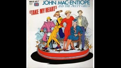 John Mac- Entiope& the pretty girls--take My Heart[12'']1985