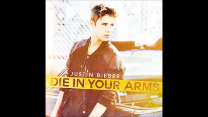 Justin Bieber - Die In Your Arms