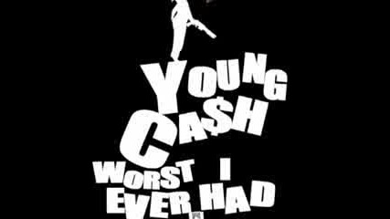 Young Cash - Worst I Ever Had