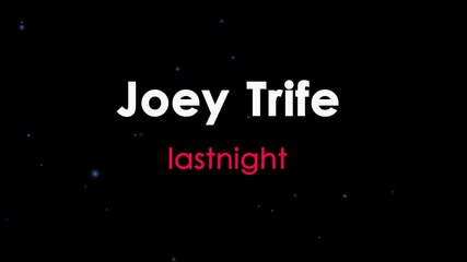 Joey Trife - lastnight