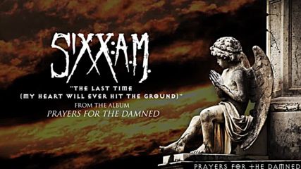 Sixx: A. M. - The Last Time ( My Heart Will Ever Hit the Ground) ( Audio Stream)