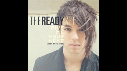 The Ready Set - Give Me Your Hand (best Song Ever)