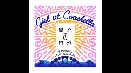 *2017* Matoma & Magic! ft. D.r.a.m. - Girl At Coachella