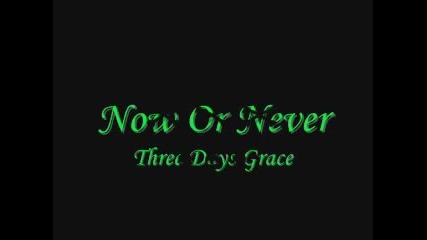 Three Days Grace - Now Or Never