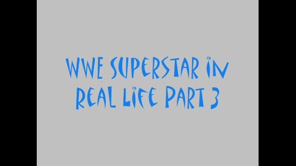 Wwe Superstars in the real life Part 3