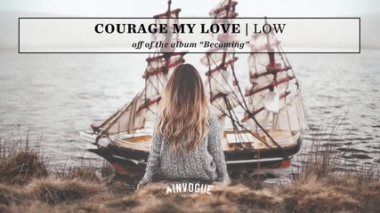 Courage My Love - Low