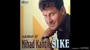 Nihad Kantic Sike - Bolje da se i ne rodih - (Audio 2003)