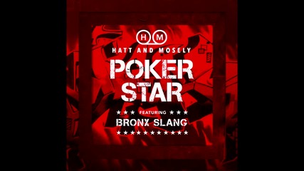 Hatt & Mosely - Poker Star (ft. Bronx Slang)